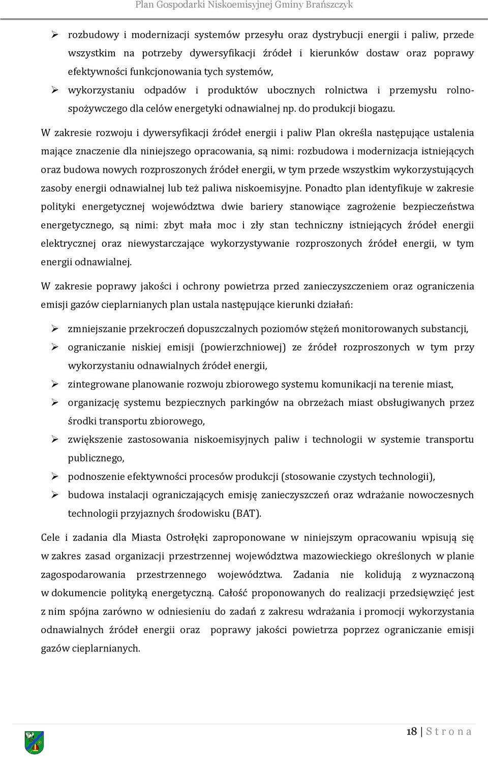 W zakresie rozwoju i dywersyfikacji źródeł energii i paliw Plan określa następujące ustalenia mające znaczenie dla niniejszego opracowania, są nimi: rozbudowa i modernizacja istniejących oraz budowa