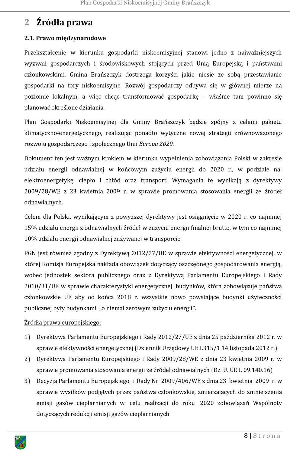 członkowskimi. Gmina Brańszczyk dostrzega korzyści jakie niesie ze sobą przestawianie gospodarki na tory niskoemisyjne.