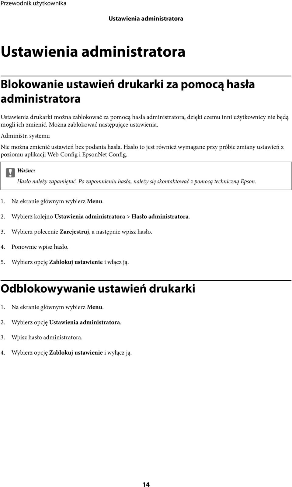 Hasło to jest również wymagane przy próbie zmiany ustawień z poziomu aplikacji Web Config i EpsonNet Config. c Ważne: Hasło należy zapamiętać.