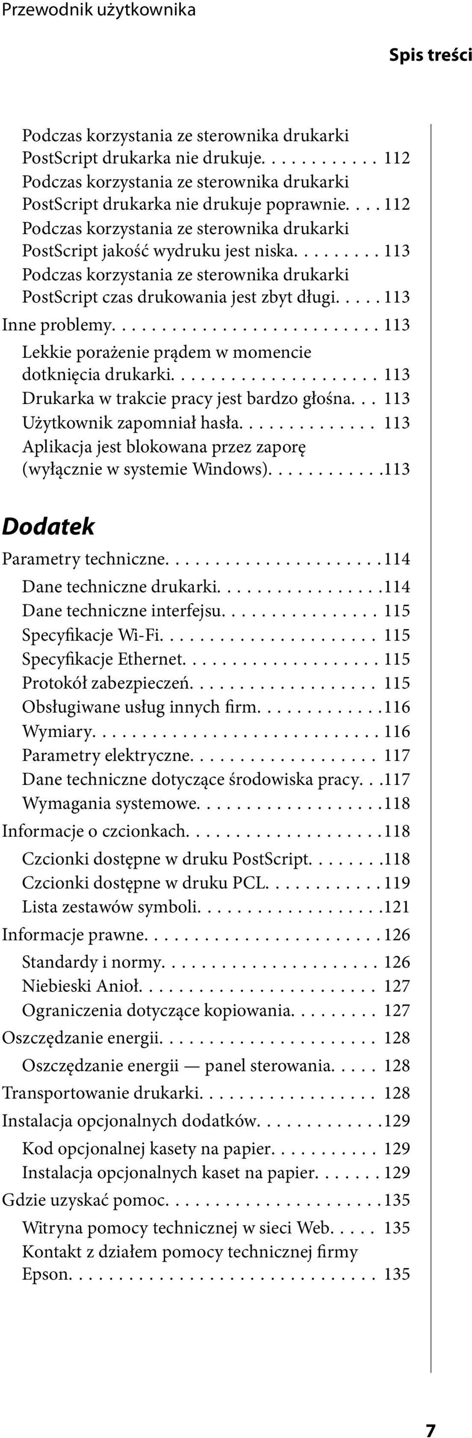 ..113 Lekkie porażenie prądem w momencie dotknięcia drukarki...113 Drukarka w trakcie pracy jest bardzo głośna... 113 Użytkownik zapomniał hasła.