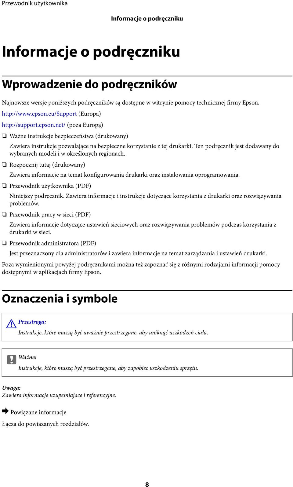 Ten podręcznik jest dodawany do wybranych modeli i w określonych regionach. Rozpocznij tutaj (drukowany) Zawiera informacje na temat konfigurowania drukarki oraz instalowania oprogramowania.