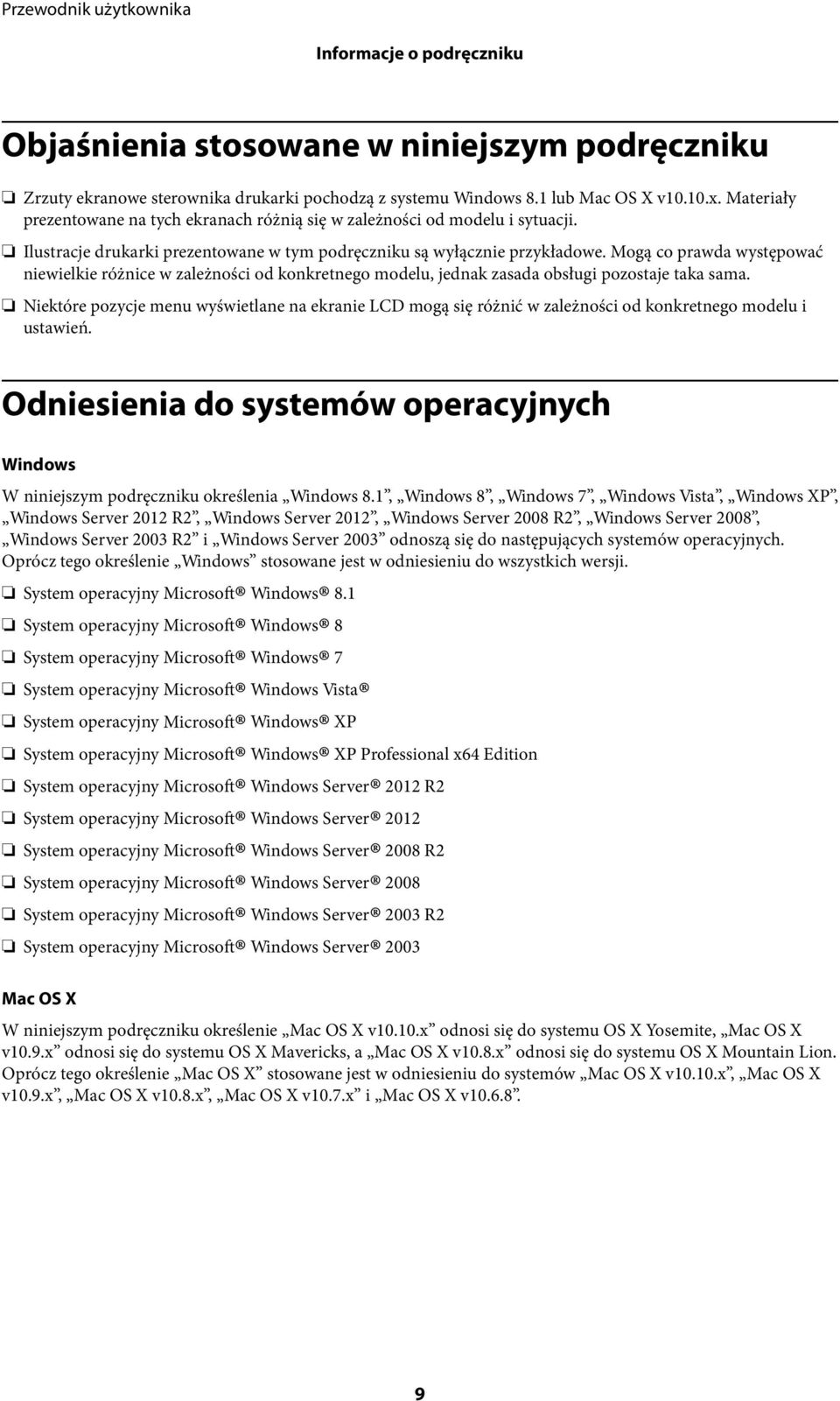 Mogą co prawda występować niewielkie różnice w zależności od konkretnego modelu, jednak zasada obsługi pozostaje taka sama.