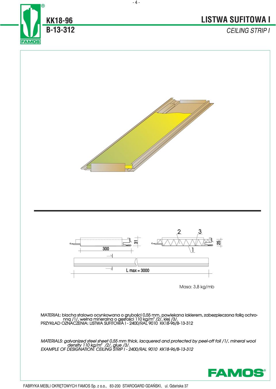 PRZYK AD OZNACZENIA: LISTWA SUFITOWA I - 2400/RAL 9010 KK18-96/B-1-12 MATERIALS: galvanized steel sheet 0,55 mm thick, lacquered and protected by