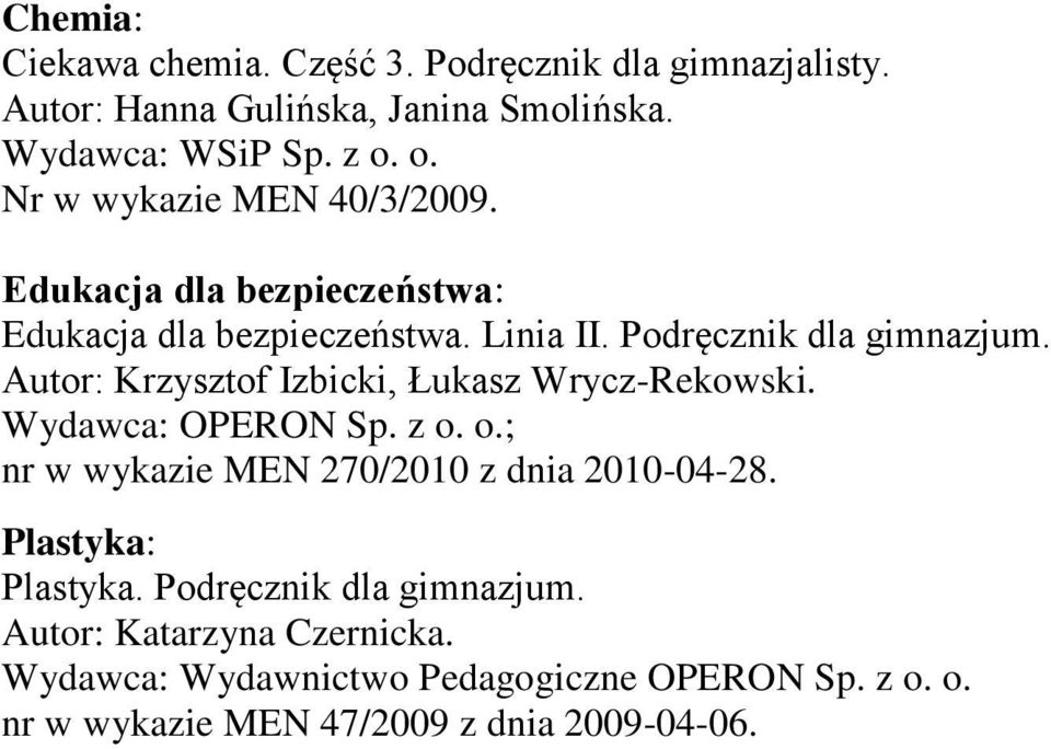 Autor: Krzysztof Izbicki, Łukasz Wrycz-Rekowski. Wydawca: OPERON Sp. z o. o.; nr w wykazie MEN 270/2010 z dnia 2010-04-28.