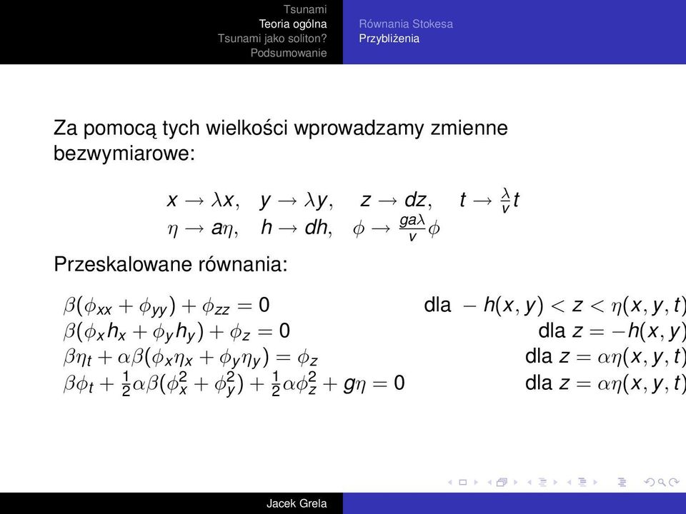 h(x, y) < z < η(x, y, t) β(φ x h x + φ y h y ) + φ z = 0 dla z = h(x, y) βη t + αβ(φ x η x + φ y