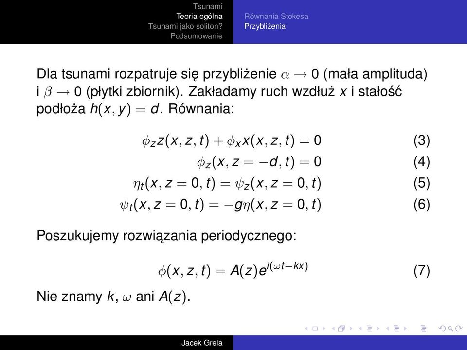 Równania: φ z z(x, z, t) + φ x x(x, z, t) = 0 (3) φ z (x, z = d, t) = 0 (4) η t (x, z = 0, t) = ψ z (x, z