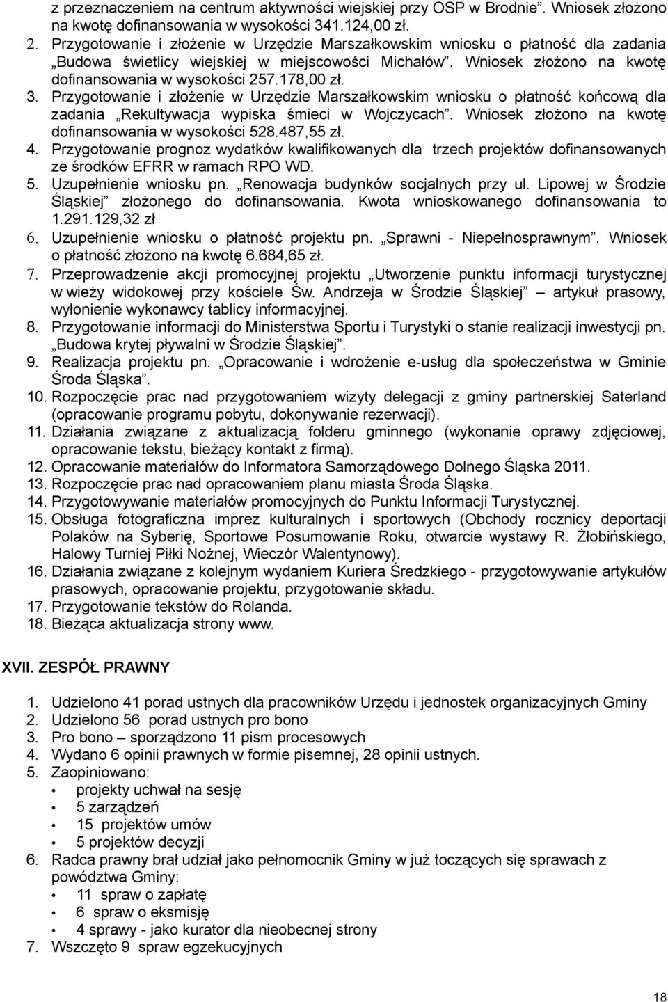 3. Przygotowanie i złożenie w Urzędzie Marszałkowskim wniosku o płatność końcową dla zadania Rekultywacja wypiska śmieci w Wojczycach. Wniosek złożono na kwotę dofinansowania w wysokości 528.