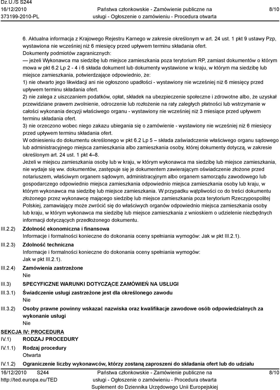 Dokumenty podmiotów zagranicznych: jeżeli Wykonawca ma siedzibę lub miejsce zamieszkania poza terytorium RP, zamiast dokumentów o którym mowa w pkt 6.