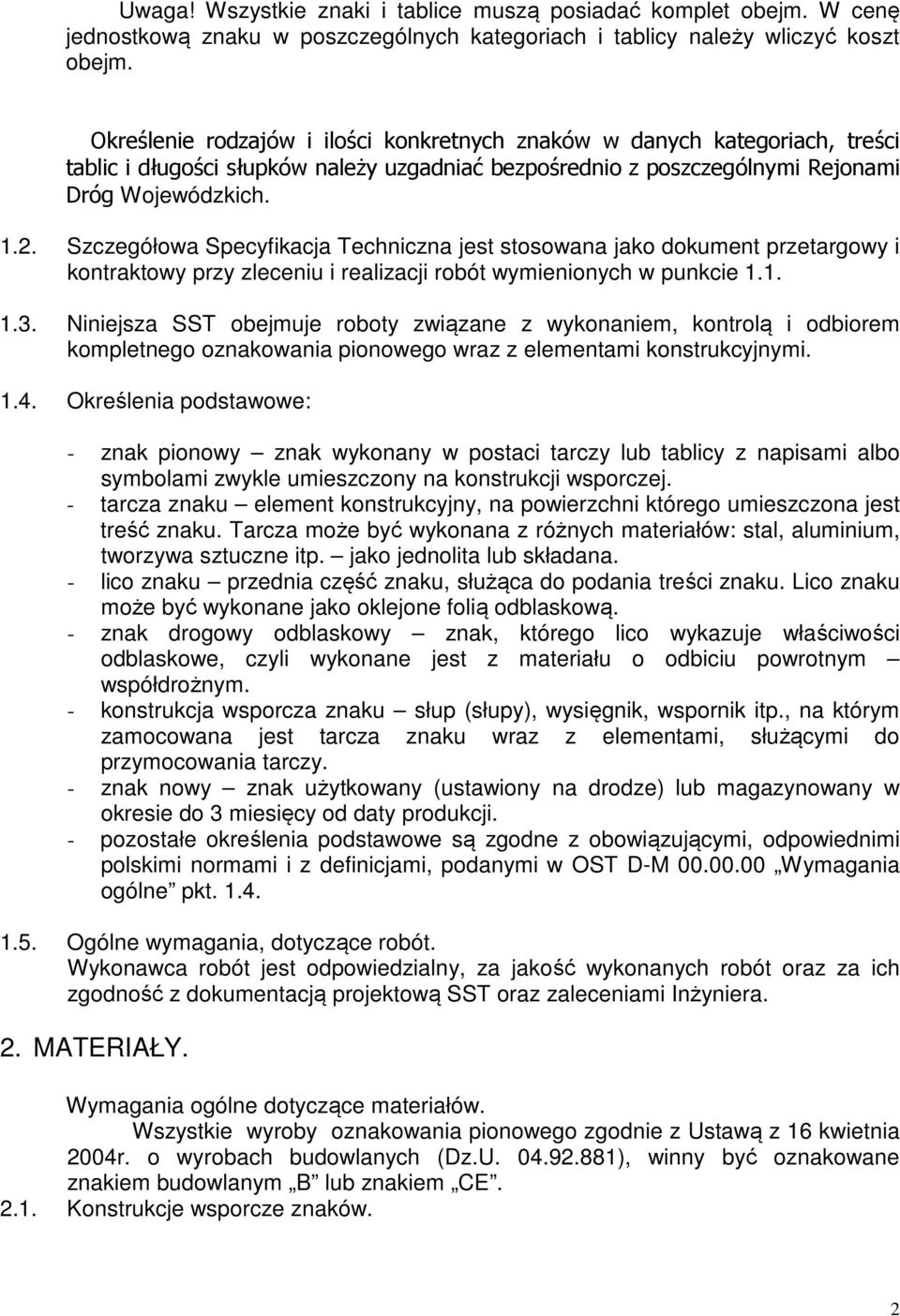 Szczegółowa Specyfikacja Techniczna jest stosowana jako dokument przetargowy i kontraktowy przy zleceniu i realizacji robót wymienionych w punkcie 1.1. 1.3.