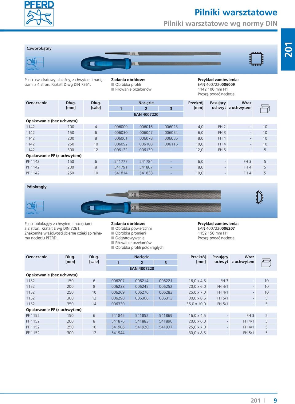 1 2 3 Wraz z em Opakowanie (bez u) 1142 100 4 006009 006016 006023 4,0 FH 2-10 1142 150 6 006030 006047 006054 6,0 FH 3-10 1142 200 8 006061 006078 006085 8,0 FH 4-10 1142 250 10 006092 006108 006115