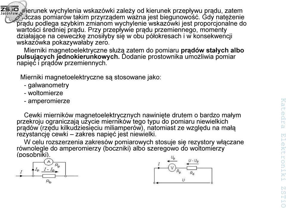 Przy przepływie prądu przemiennego, momenty działające na ceweczkę znosiłyby się w obu półokresach i w konsekwencji wskazówka pokazywałaby zero.