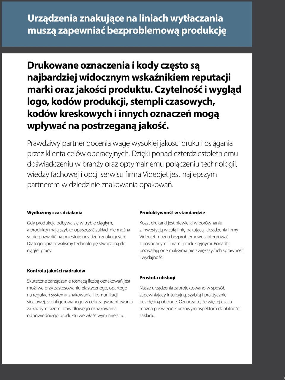 Prawdziwy partner docenia wagę wysokiej jakości druku i osiągania przez klienta celów operacyjnych.