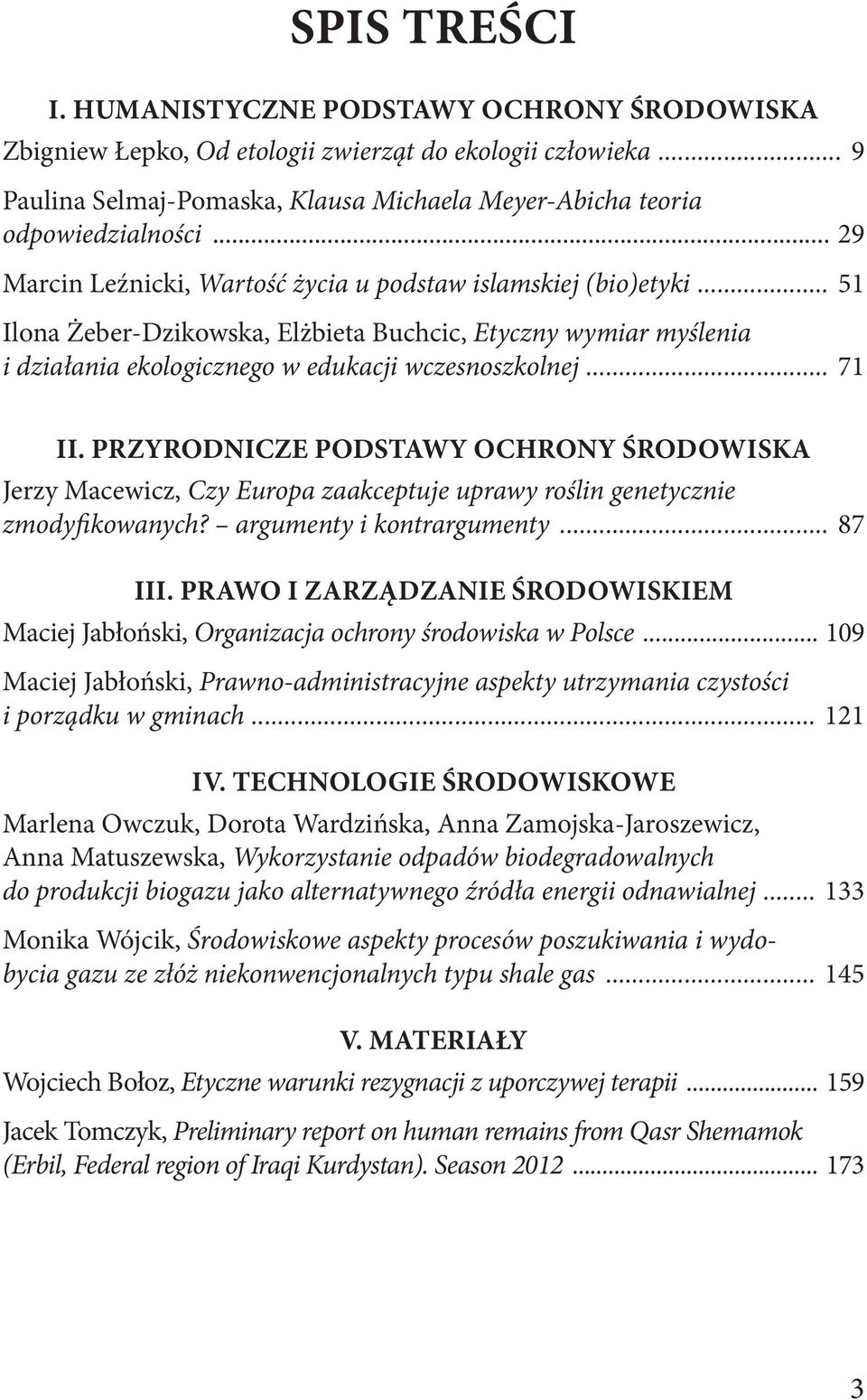 PRZYRODNICZE PODSTAWY OCHRONY ŚRODOWISKA Jerzy Macewicz, Czy Europa zaakceptuje uprawy roślin genetycznie zmodyfikowanych? argumenty i kontrargumenty... 87 III.