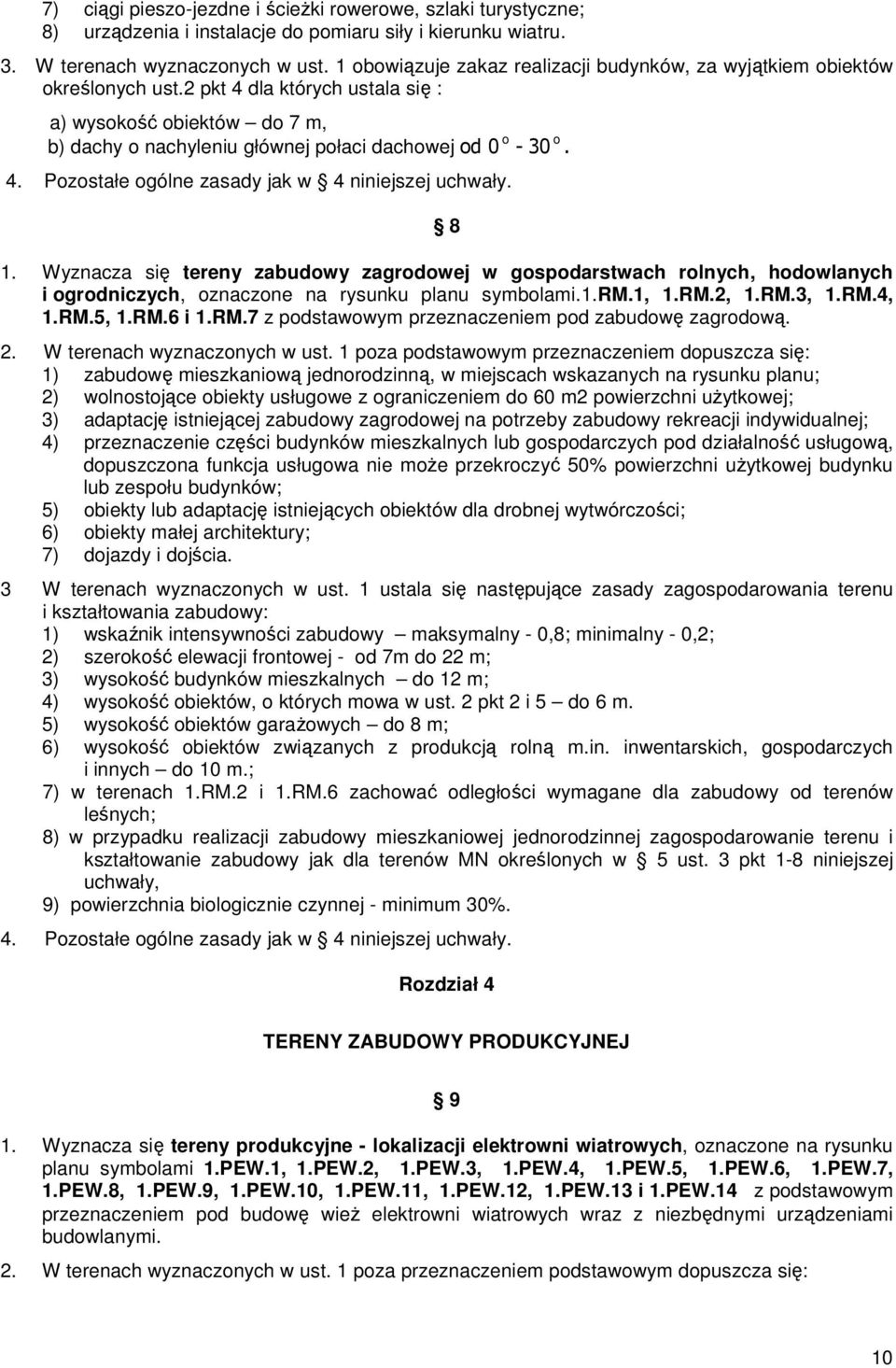 4. Pozostałe ogólne zasady jak w 4 niniejszej uchwały. 8 1. Wyznacza się tereny zabudowy zagrodowej w gospodarstwach rolnych, hodowlanych i ogrodniczych, oznaczone na rysunku planu symbolami.1.rm.