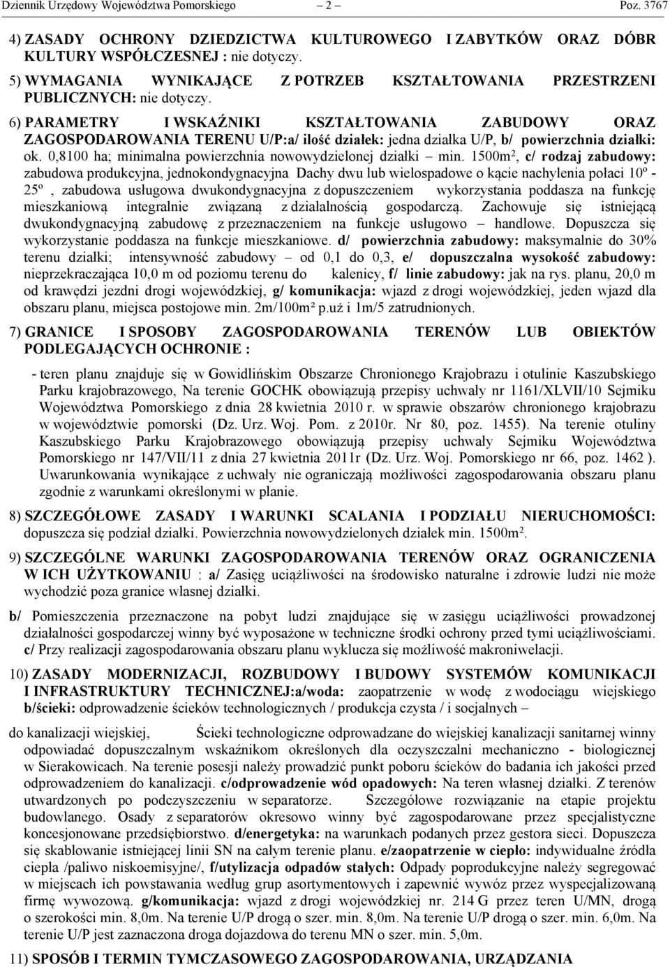 6) PARAMETRY I WSKAŹNIKI KSZTAŁTOWANIA ZABUDOWY ORAZ ZAGOSPODAROWANIA TERENU U/P:a/ ilość działek: jedna działka U/P, b/ powierzchnia działki: ok.