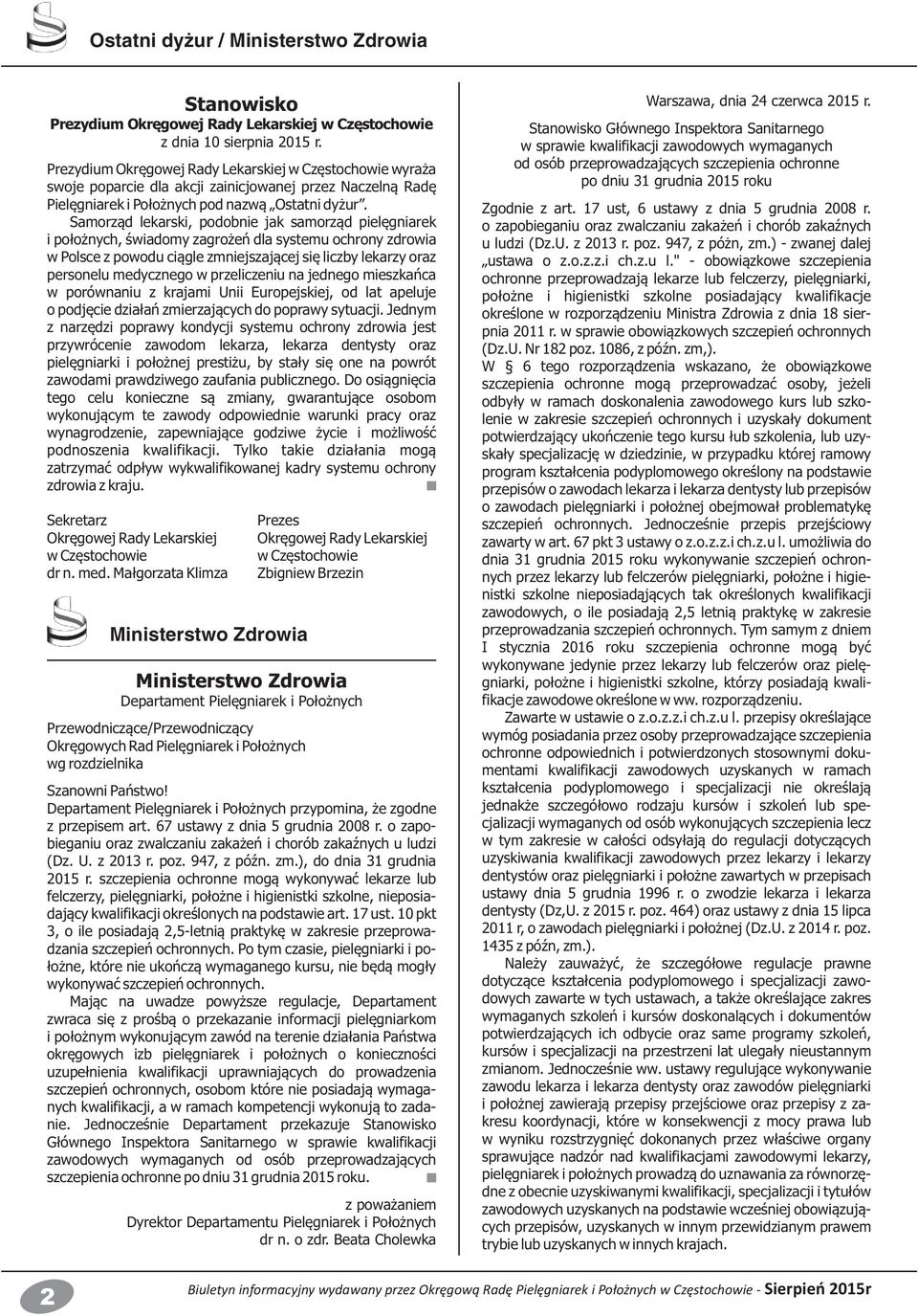 Samorząd lekarski, podobnie jak samorząd pielęgniarek i położnych, świadomy zagrożeń dla systemu ochrony zdrowia w Polsce z powodu ciągle zmniejszającej się liczby lekarzy oraz personelu medycznego w