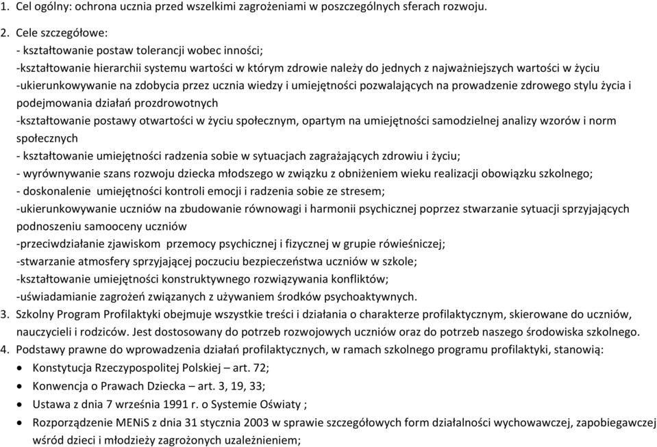 na zdobycia przez ucznia wiedzy i umiejętności pozwalających na prowadzenie zdrowego stylu życia i podejmowania działań prozdrowotnych -kształtowanie postawy otwartości w życiu społecznym, opartym na