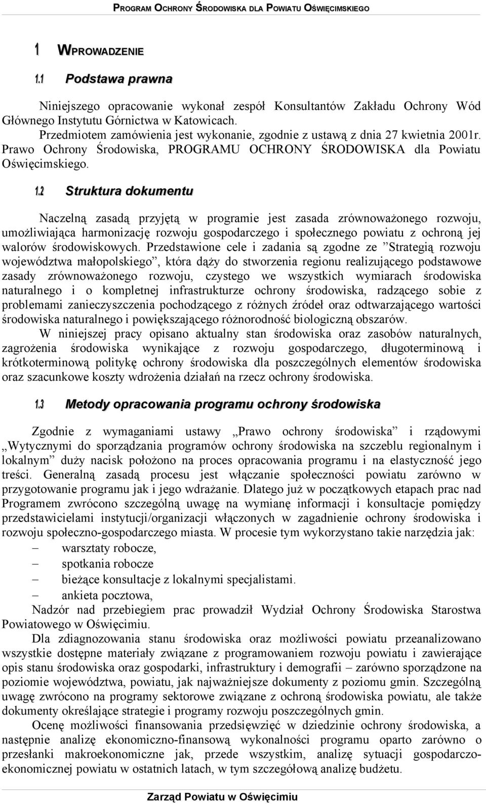 2 Struktura dokumentu Naczelną zasadą przyjętą w programie jest zasada zrównoważonego rozwoju, umożliwiająca harmonizację rozwoju gospodarczego i społecznego powiatu z ochroną jej walorów