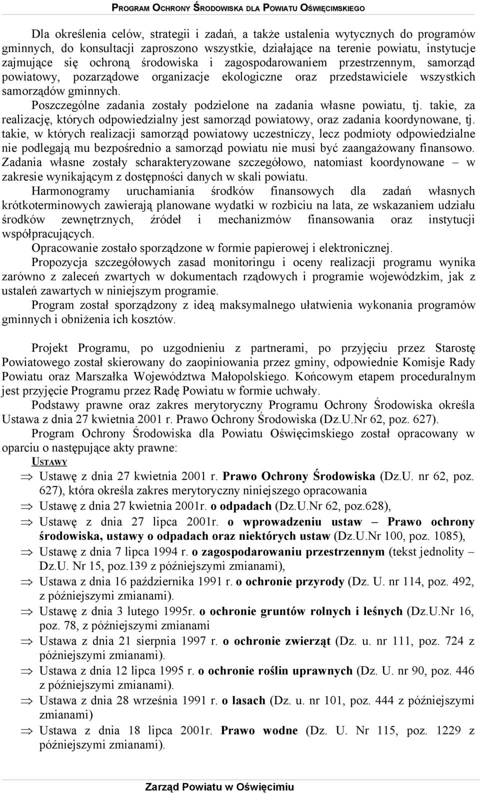 Poszczególne zadania zostały podzielone na zadania własne powiatu, tj. takie, za realizację, których odpowiedzialny jest samorząd powiatowy, oraz zadania koordynowane, tj.