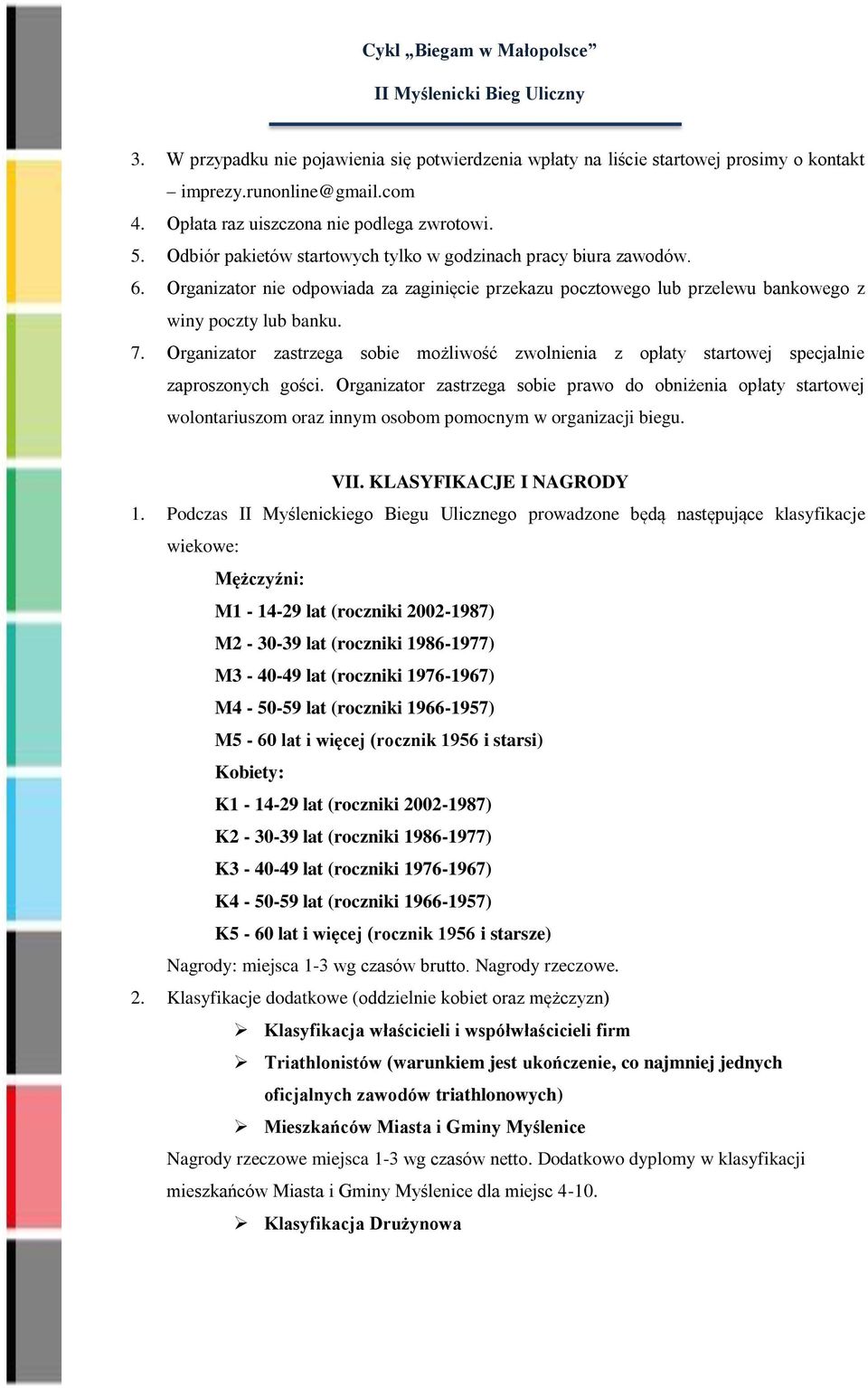 Organizator zastrzega sobie możliwość zwolnienia z opłaty startowej specjalnie zaproszonych gości.