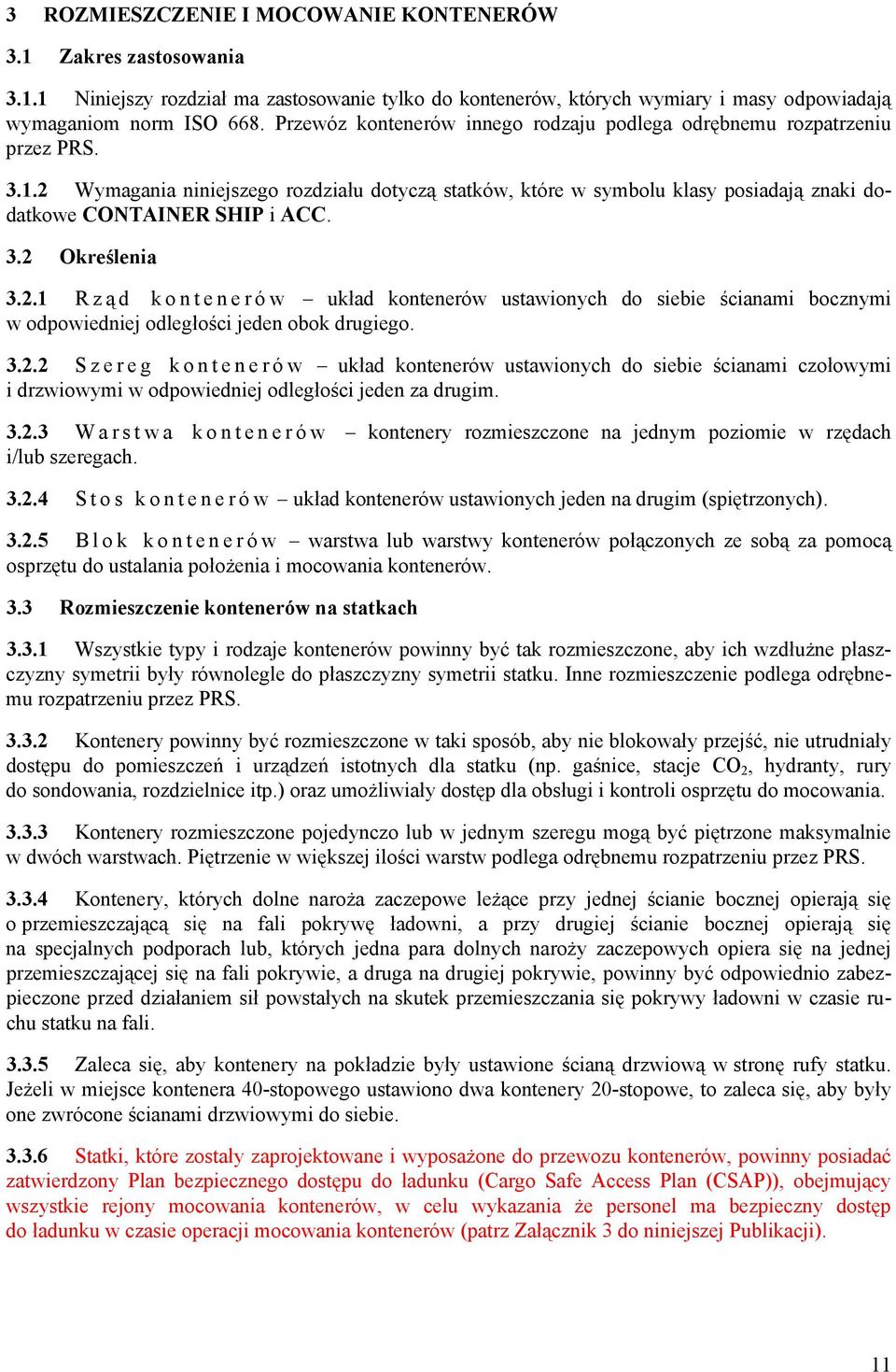 2.1 Rzą d kontenerów układ kontenerów ustawionyh do siebie śianami boznymi w odpowiedniej odległośi jeden obok drugiego. 3.2.2 Szereg kontenerów układ kontenerów ustawionyh do siebie śianami zołowymi i drzwiowymi w odpowiedniej odległośi jeden za drugim.