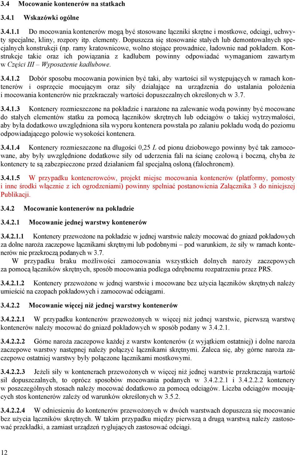 onstrukje takie oraz ih powiązania z kadłubem powinny odpowiadać wymaganiom zawartym w Częśi III Wyposażenie kadłubowe. 3.4.1.