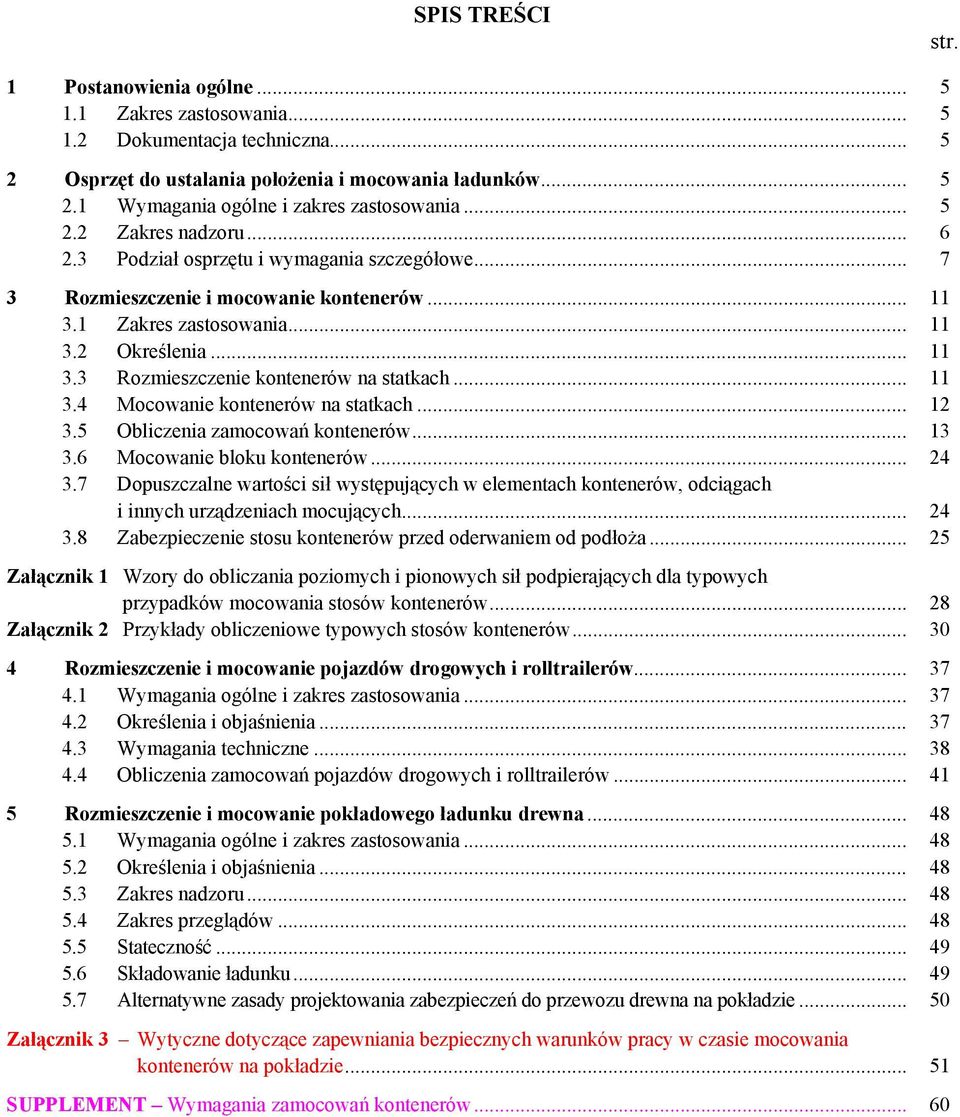 .. 11 3.4 Moowanie kontenerów na statkah... 12 3.5 Oblizenia zamoowań kontenerów... 13 3.6 Moowanie bloku kontenerów... 24 3.