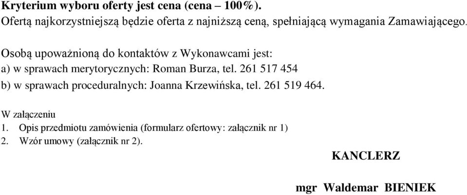 Osobą upoważnioną do kontaktów z Wykonawcami jest: a) w sprawach merytorycznych: Roman Burza, tel.