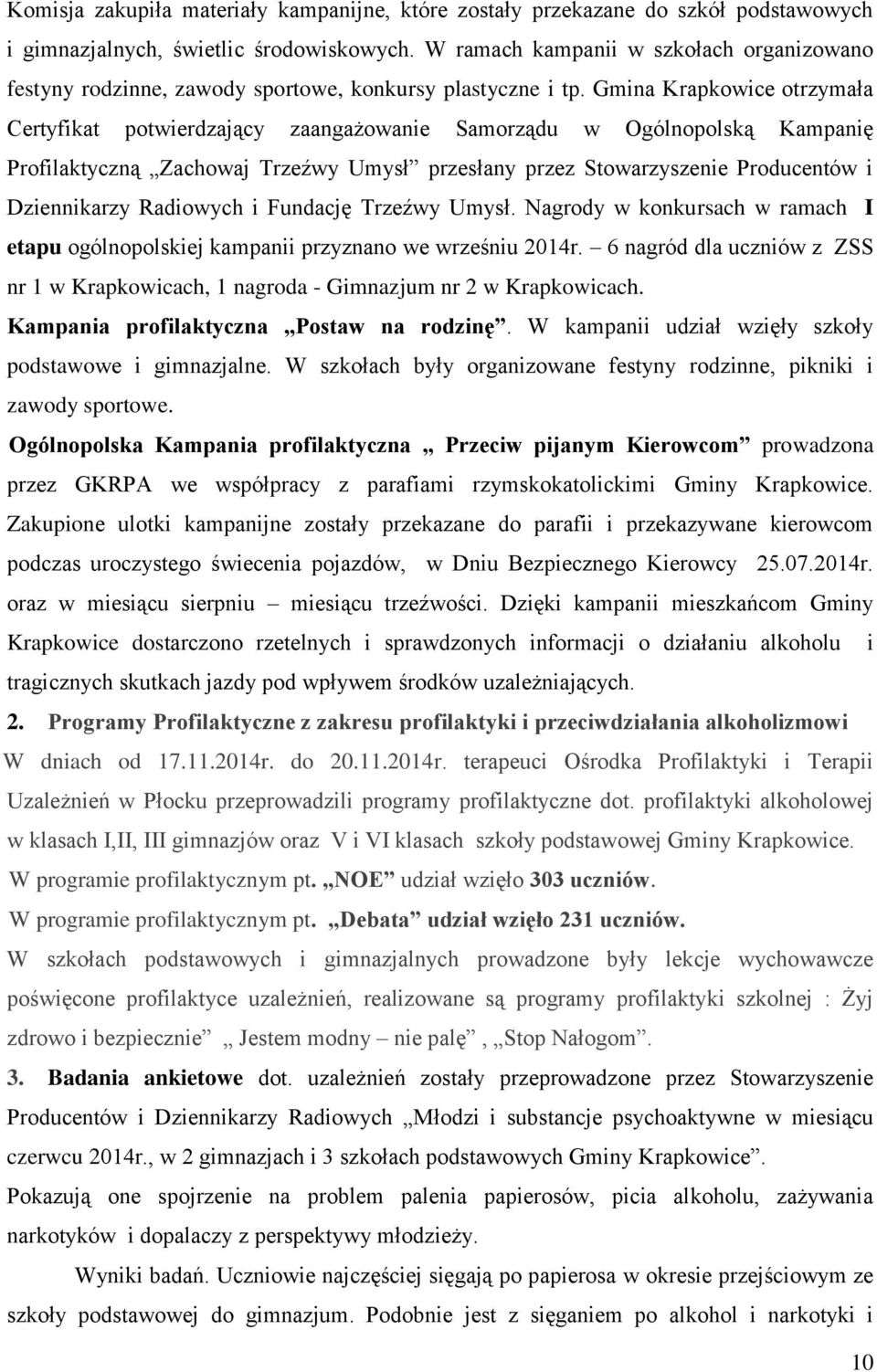 Gmina Krapkowice otrzymała Certyfikat potwierdzający zaangażowanie Samorządu w Ogólnopolską Kampanię Profilaktyczną Zachowaj Trzeźwy Umysł przesłany przez Stowarzyszenie Producentów i Dziennikarzy