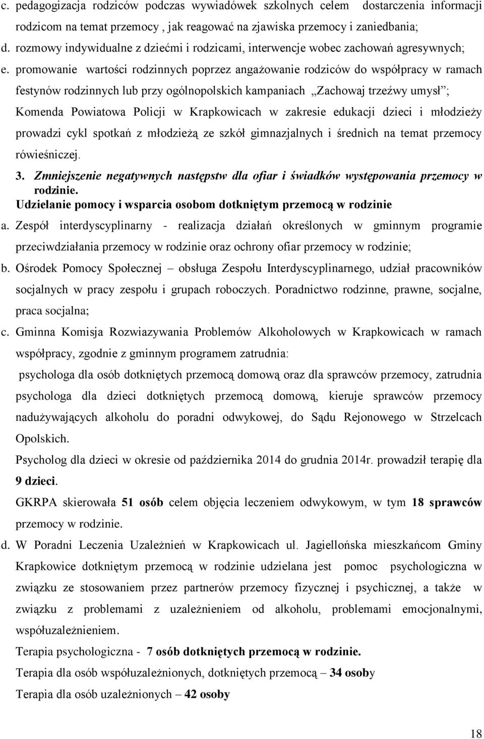 promowanie wartości rodzinnych poprzez angażowanie rodziców do współpracy w ramach festynów rodzinnych lub przy ogólnopolskich kampaniach Zachowaj trzeźwy umysł ; Komenda Powiatowa Policji w