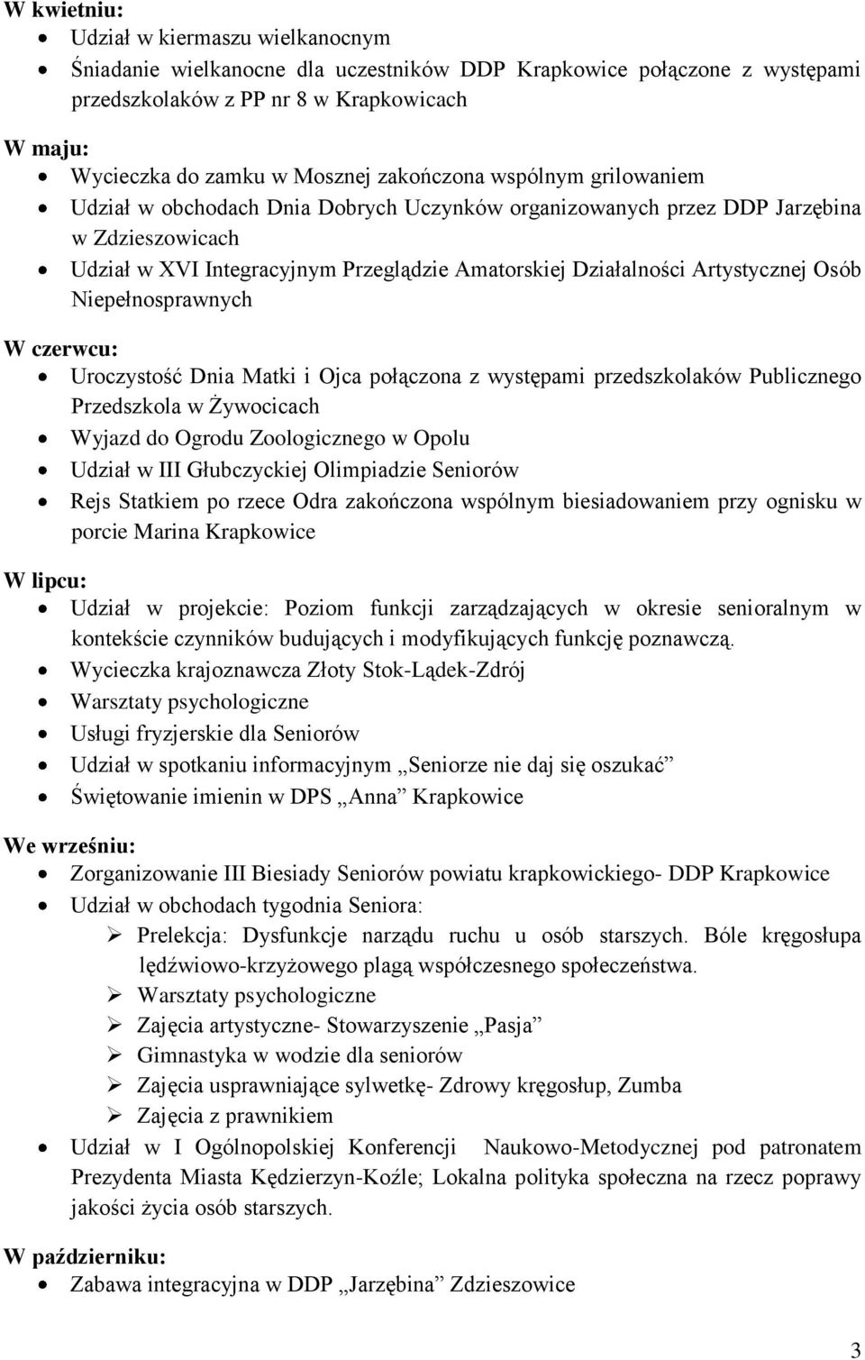 Artystycznej Osób Niepełnosprawnych W czerwcu: Uroczystość Dnia Matki i Ojca połączona z występami przedszkolaków Publicznego Przedszkola w Żywocicach Wyjazd do Ogrodu Zoologicznego w Opolu Udział w