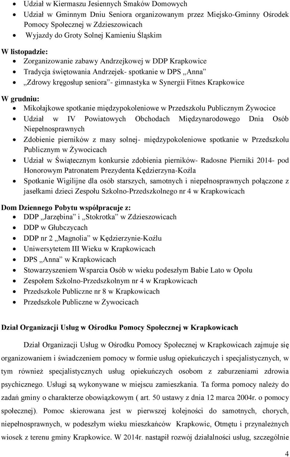 Mikołajkowe spotkanie międzypokoleniowe w Przedszkolu Publicznym Żywocice Udział w IV Powiatowych Obchodach Międzynarodowego Dnia Osób Niepełnosprawnych Zdobienie pierników z masy solnej-