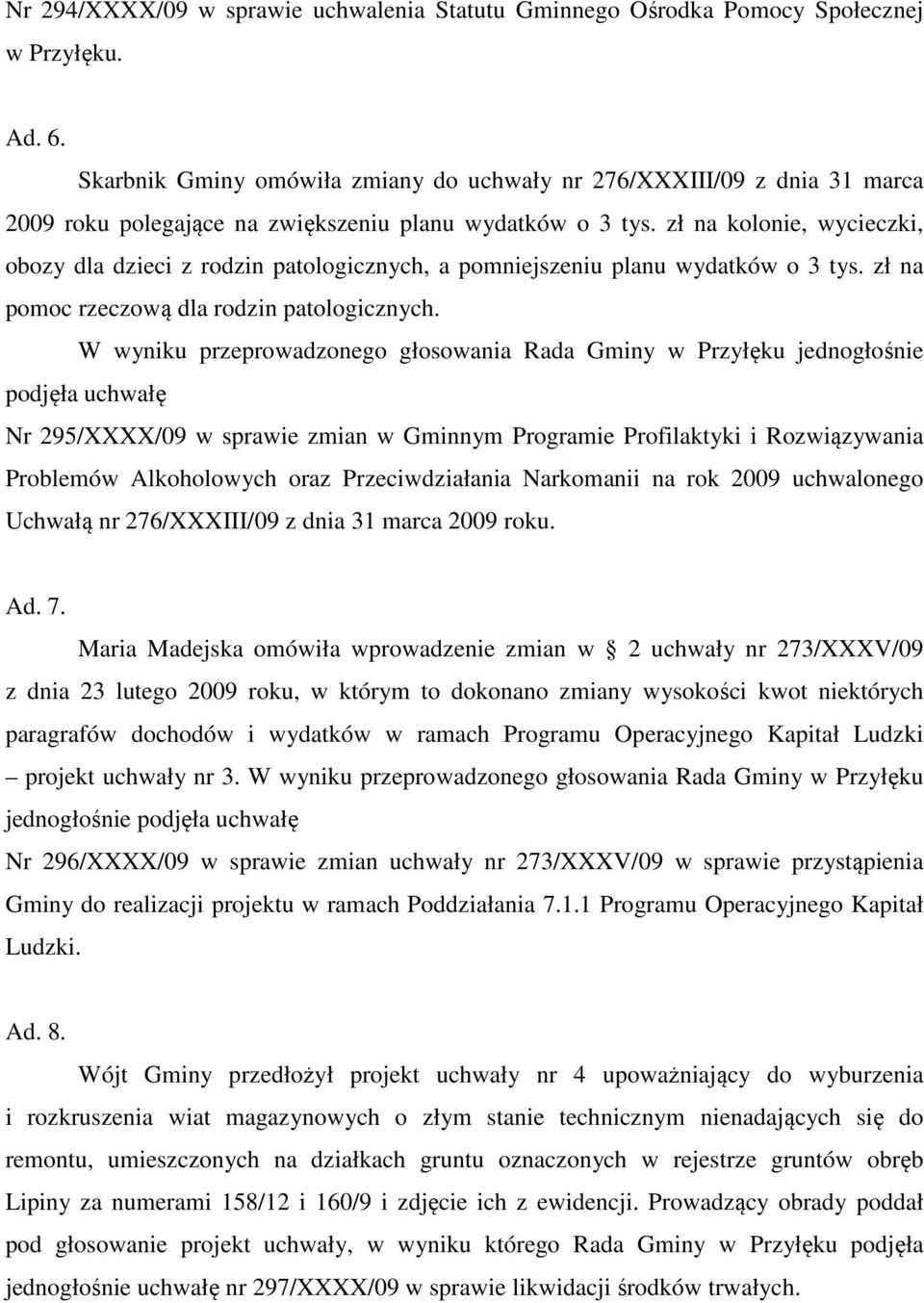 zł na kolonie, wycieczki, obozy dla dzieci z rodzin patologicznych, a pomniejszeniu planu wydatków o 3 tys. zł na pomoc rzeczową dla rodzin patologicznych.