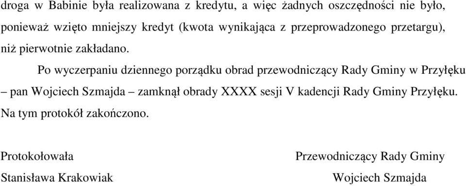 Po wyczerpaniu dziennego porządku obrad przewodniczący Rady Gminy w Przyłęku pan Wojciech Szmajda zamknął obrady