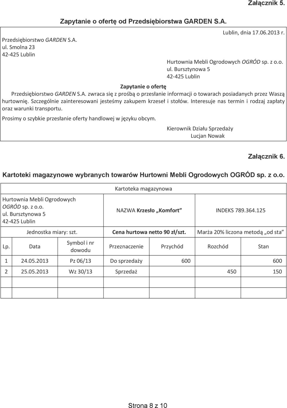 Szczególnie zainteresowani jeste my zakupem krzese i sto ów. Interesuje nas termin i rodzaj zap aty oraz warunki transportu. Prosimy o szybkie przes anie oferty handlowej w j zyku obcym.