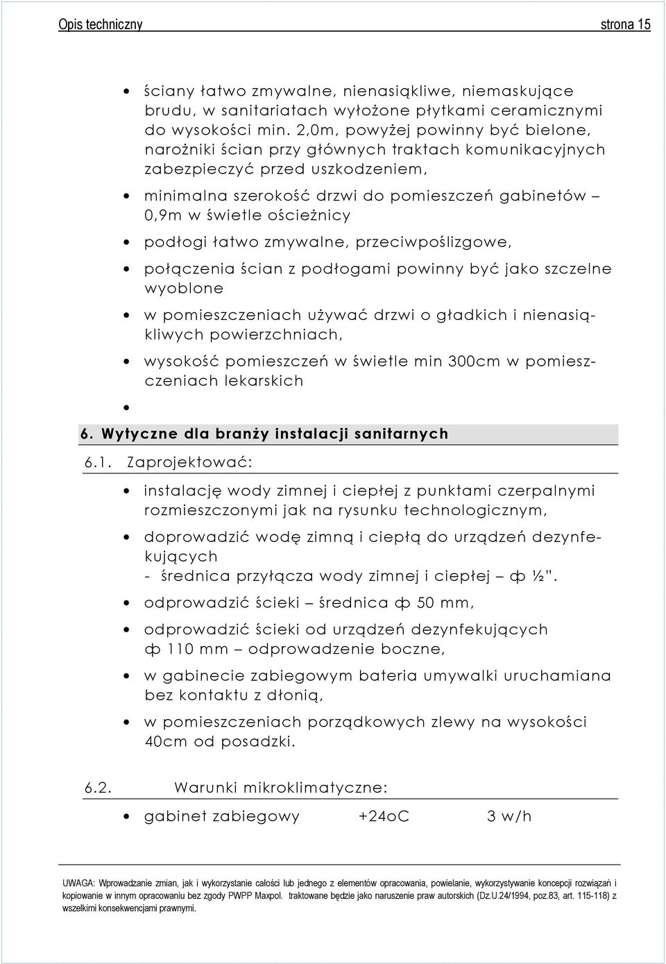 podłogi łatwo zmywalne, przeciwpoślizgowe, połączenia ścian z podłogami powinny być jako szczelne wyoblone w pomieszczeniach używać drzwi o gładkich i nienasiąkliwych powierzchniach, wysokość