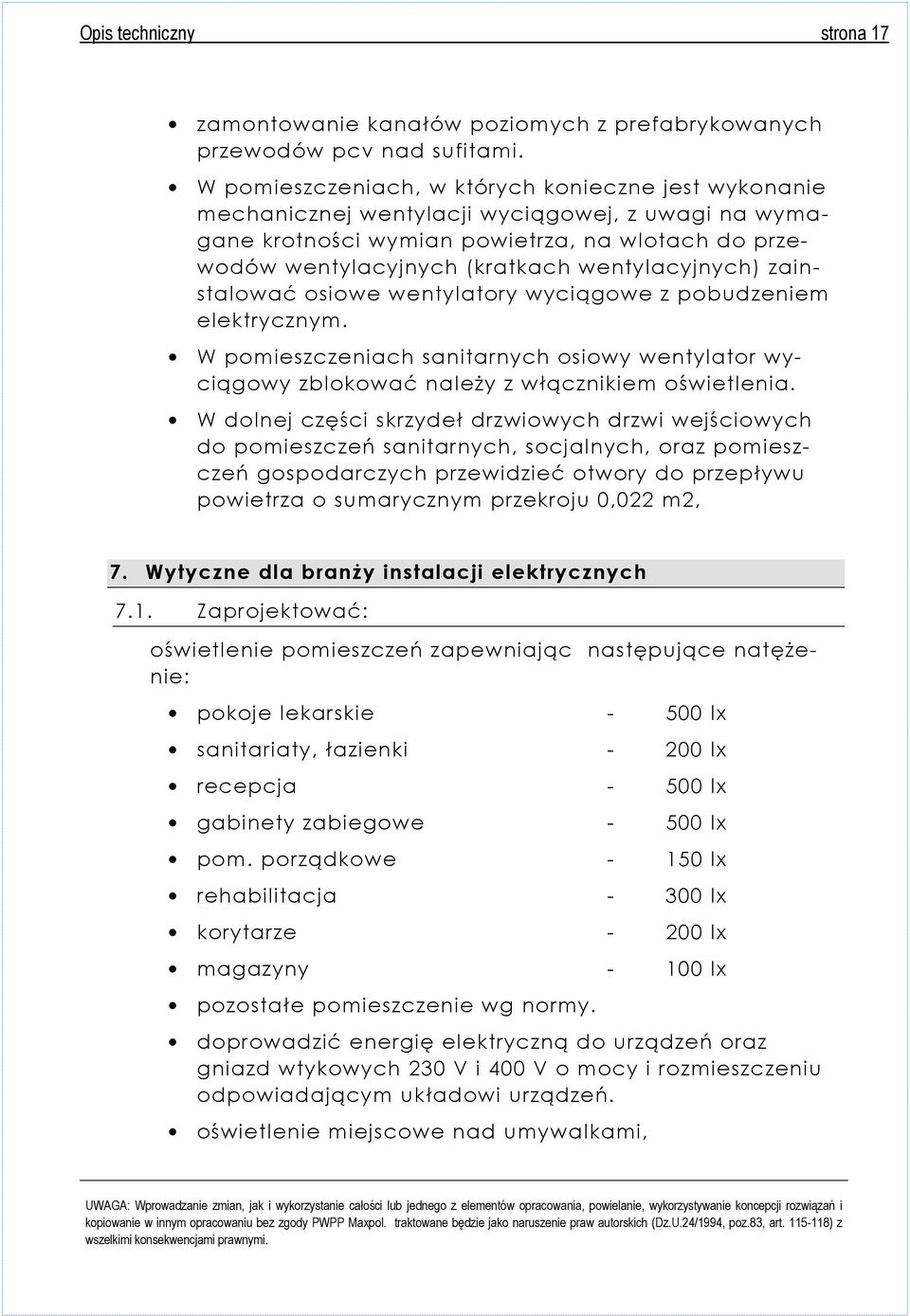 wentylacyjnych) zainstalować osiowe wentylatory wyciągowe z pobudzeniem elektrycznym. W pomieszczeniach sanitarnych osiowy wentylator wyciągowy zblokować należy z włącznikiem oświetlenia.