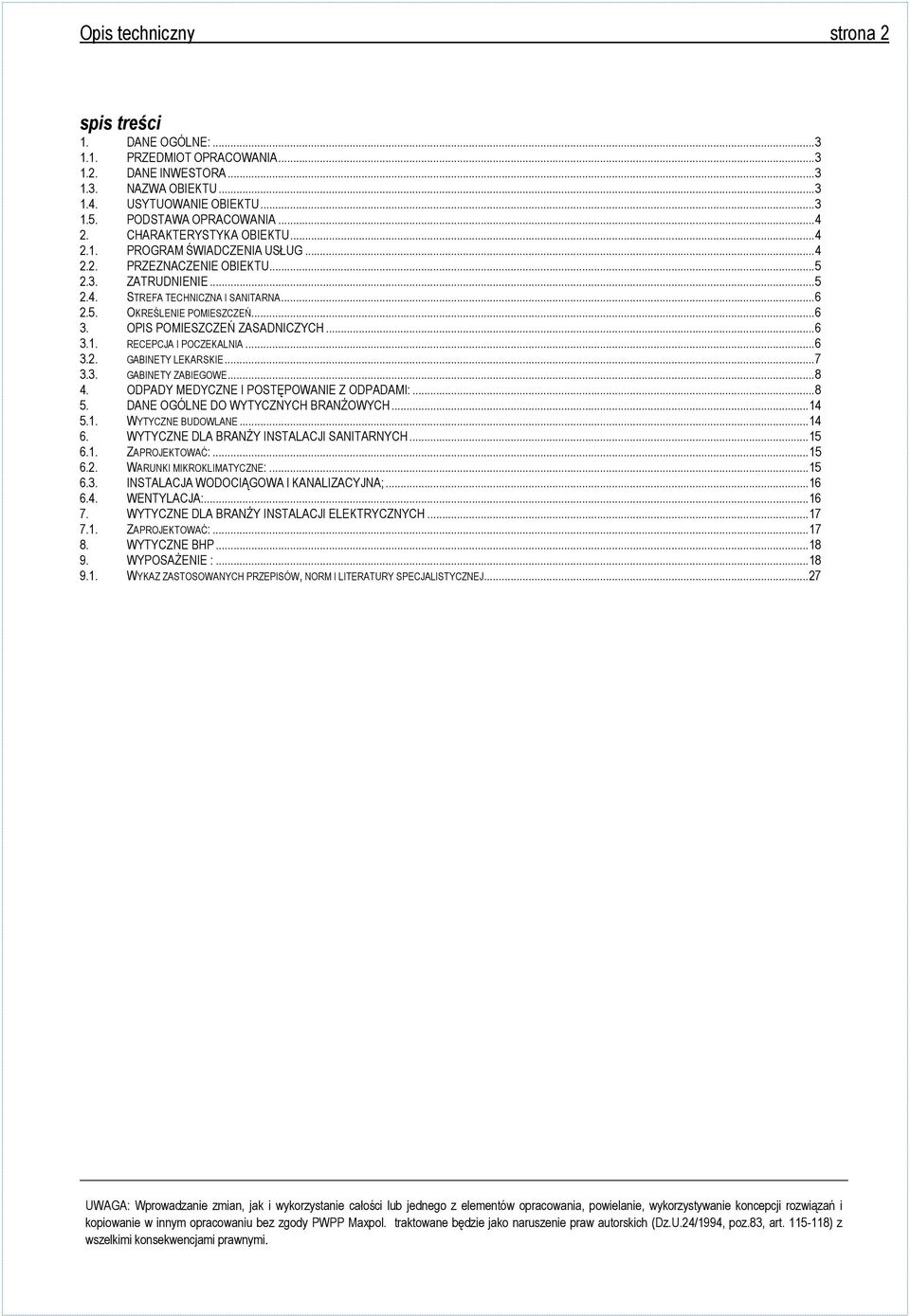 OPIS POMIESZCZEŃ ZASADNICZYCH... 6 3.1. RECEPCJA I POCZEKALNIA... 6 3.2. GABINETY LEKARSKIE... 7 3.3. GABINETY ZABIEGOWE... 8 4. ODPADY MEDYCZNE I POSTĘPOWANIE Z ODPADAMI:... 8 5.