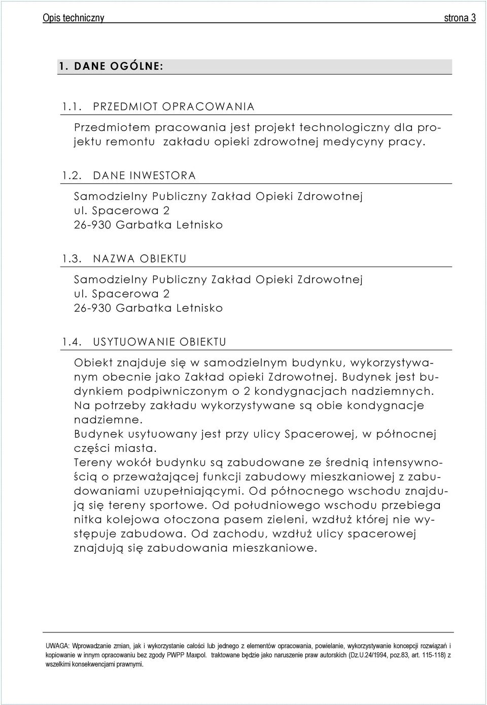 Spacerowa 2 26-930 Garbatka Letnisko 1.4. USYTUOWANIE OBIEKTU Obiekt znajduje się w samodzielnym budynku, wykorzystywanym obecnie jako Zakład opieki Zdrowotnej.