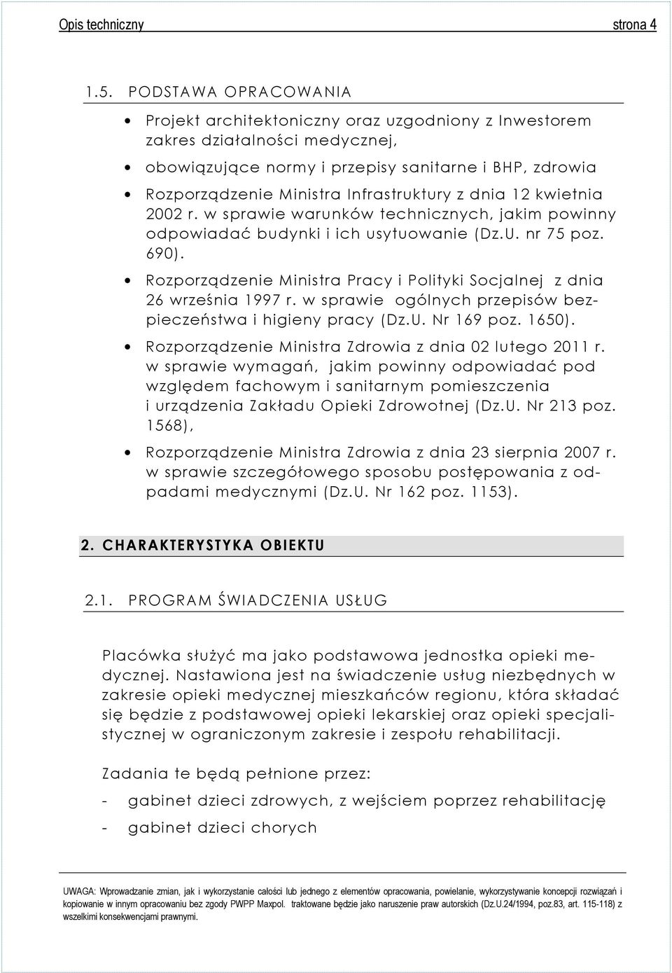 z dnia 12 kwietnia 2002 r. w sprawie warunków technicznych, jakim powinny odpowiadać budynki i ich usytuowanie (Dz.U. nr 75 poz. 690).