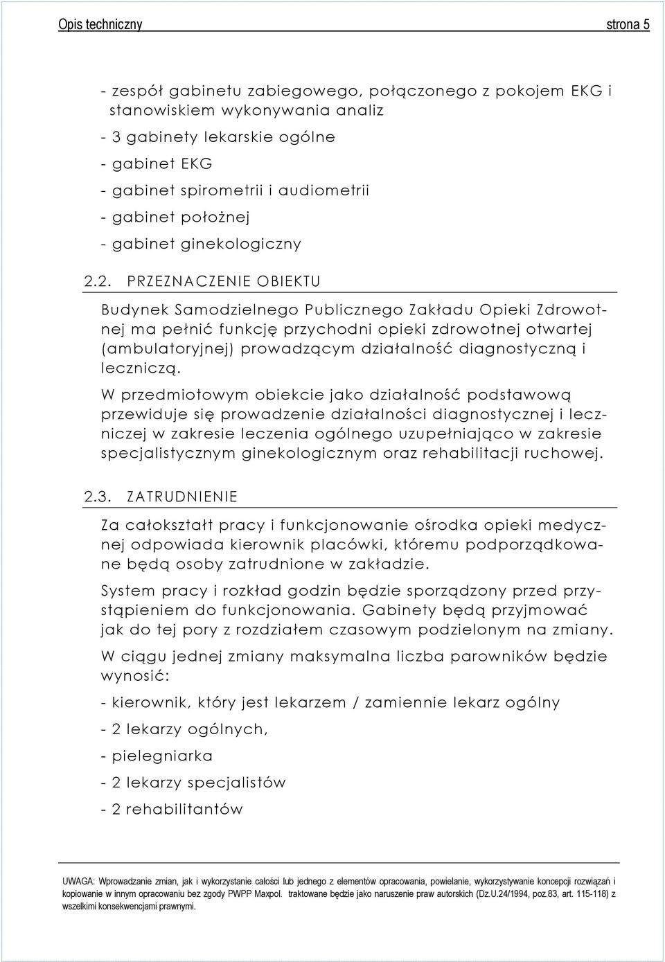 2. PRZEZNACZENIE OBIEKTU Budynek Samodzielnego Publicznego Zakładu Opieki Zdrowotnej ma pełnić funkcję przychodni opieki zdrowotnej otwartej (ambulatoryjnej) prowadzącym działalność diagnostyczną i