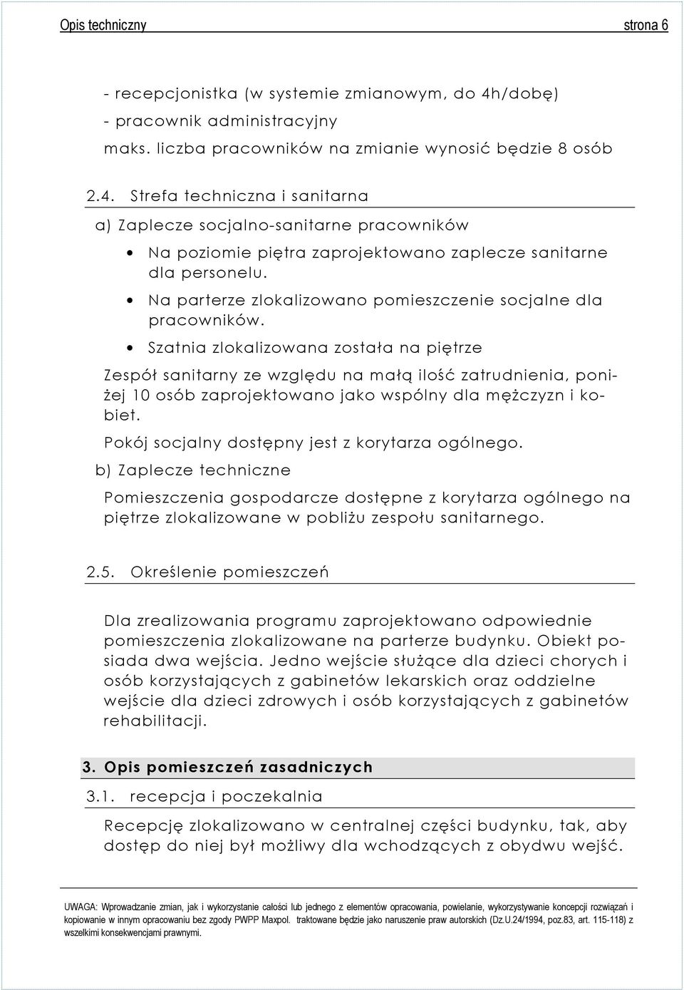 Strefa techniczna i sanitarna a) Zaplecze socjalno-sanitarne pracowników Na poziomie piętra zaprojektowano zaplecze sanitarne dla personelu.