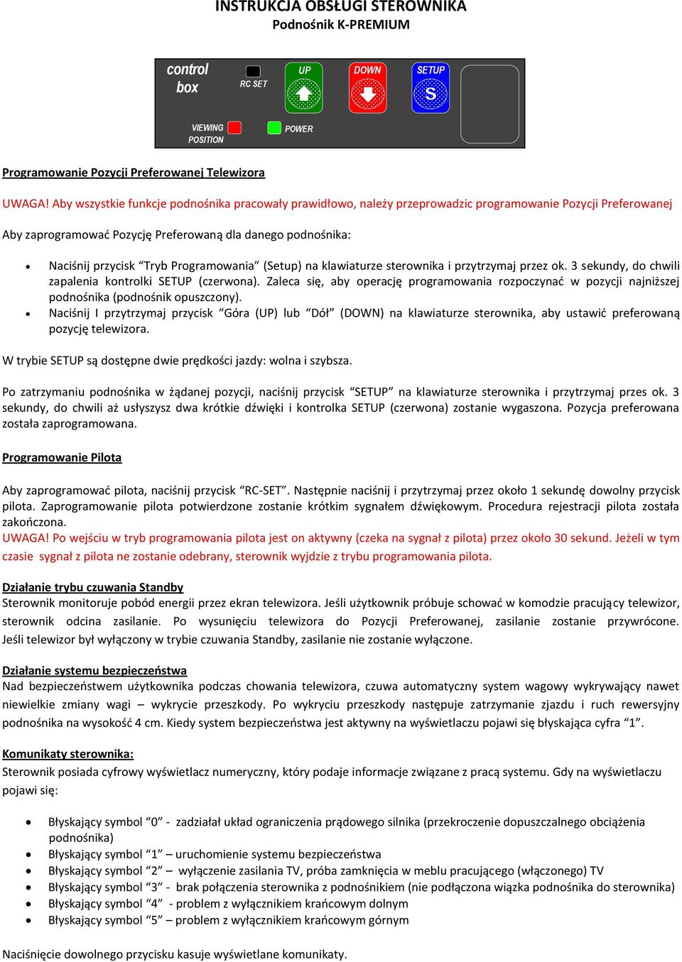 Programowania (Setup) na klawiaturze sterownika i przytrzymaj przez ok. 3 sekundy, do chwili zapalenia kontrolki SETUP (czerwona).