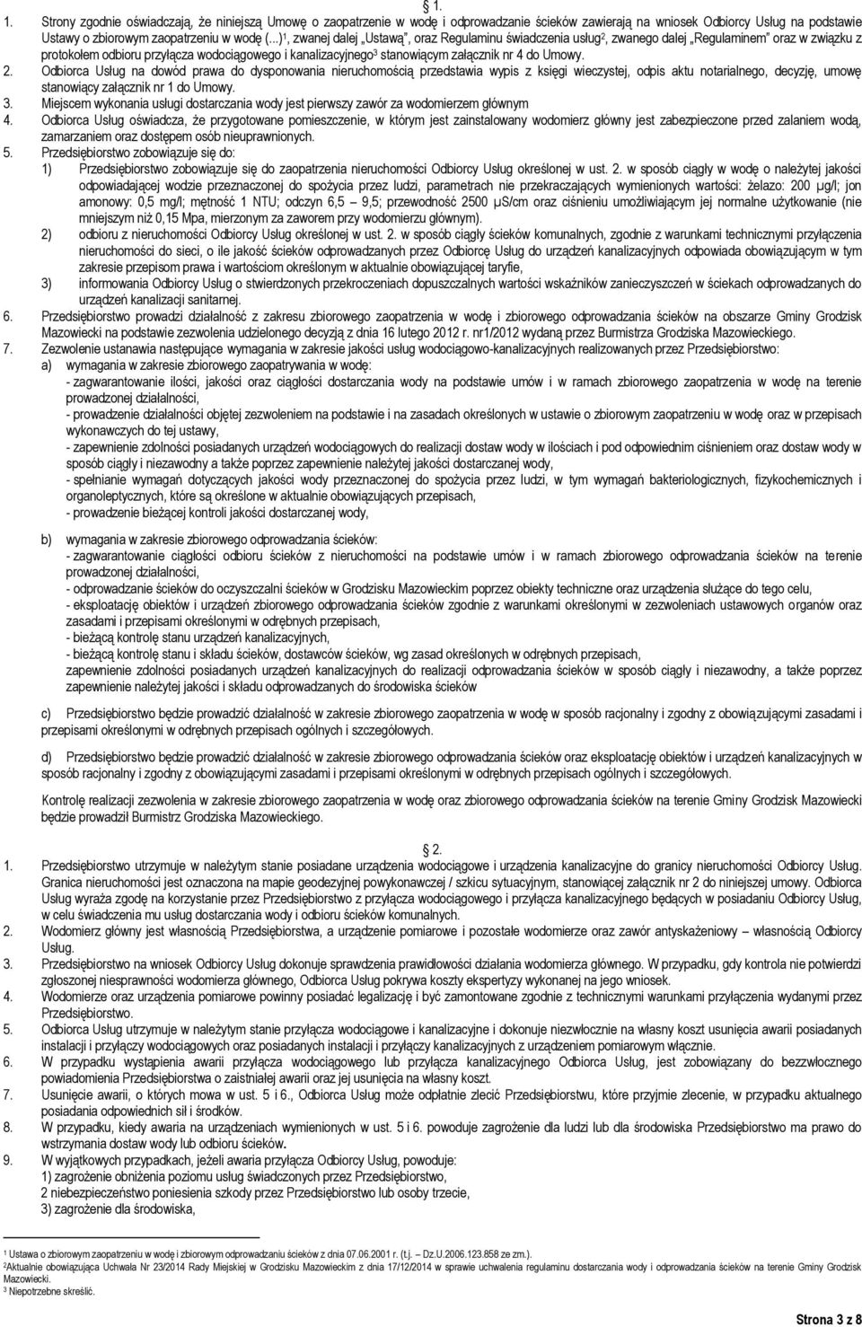 do Umowy. 2. Odbiorca Usług na dowód prawa do dysponowania nieruchomością przedstawia wypis z księgi wieczystej, odpis aktu notarialnego, decyzję, umowę stanowiący załącznik nr 1 do Umowy. 3.