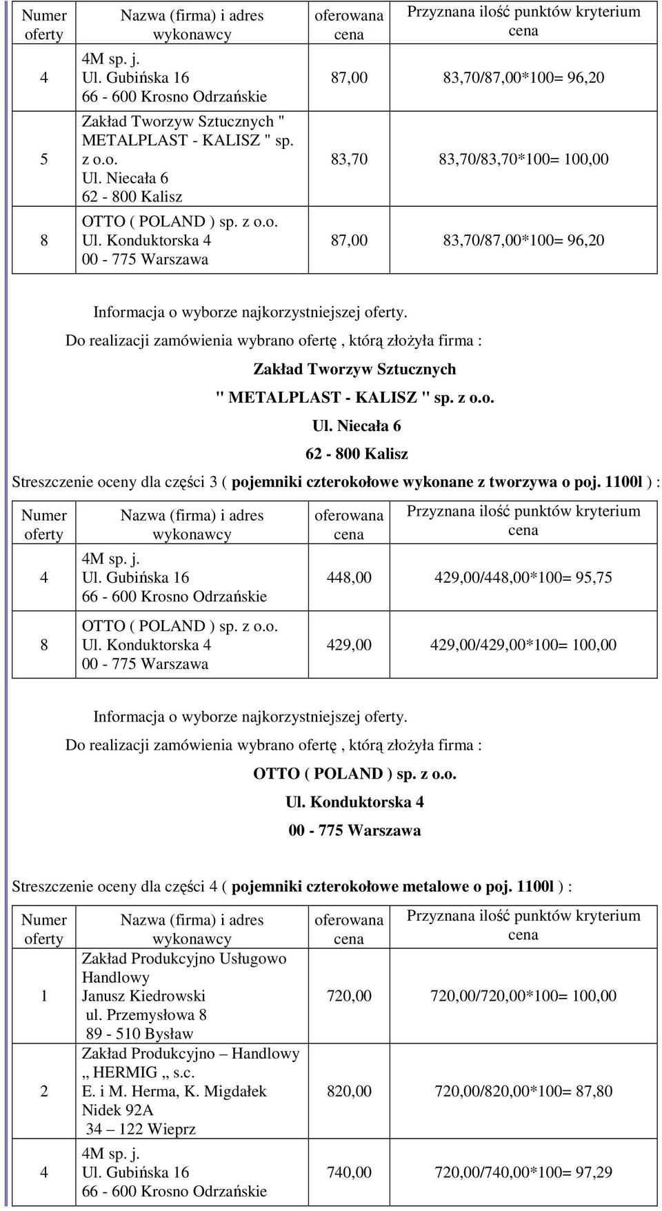 z o.o. Streszczenie oceny dla części 3 ( pojemniki czterokołowe wykonane z tworzywa o poj. 00l ) : 8 Ul.