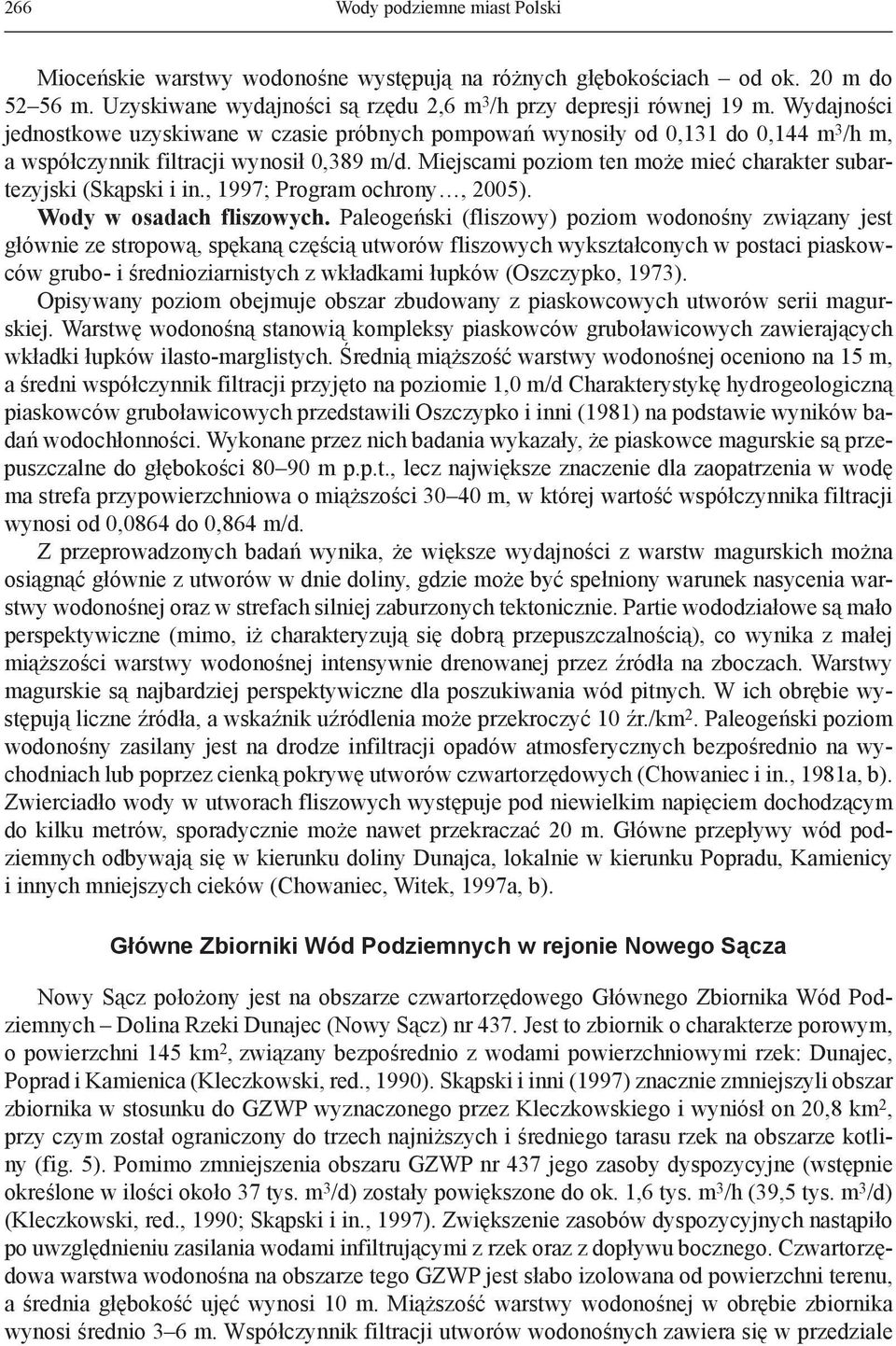 Miejscami poziom ten może mieć charakter subartezyjski (Skąpski i in., 1997; Program ochrony, 2005). Wody w osadach fliszowych.