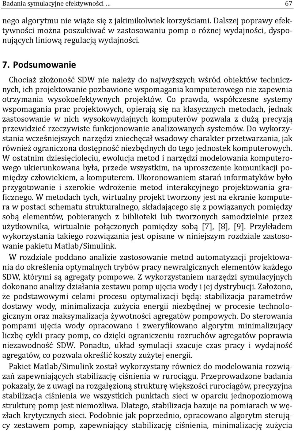 Podsumowanie Chociaz złoz onos c SDW nie nalez y do najwyz szych ws ro d obiekto w technicznych, ich projektowanie pozbawione wspomagania komputerowego nie zapewnia otrzymania wysokoefektywnych