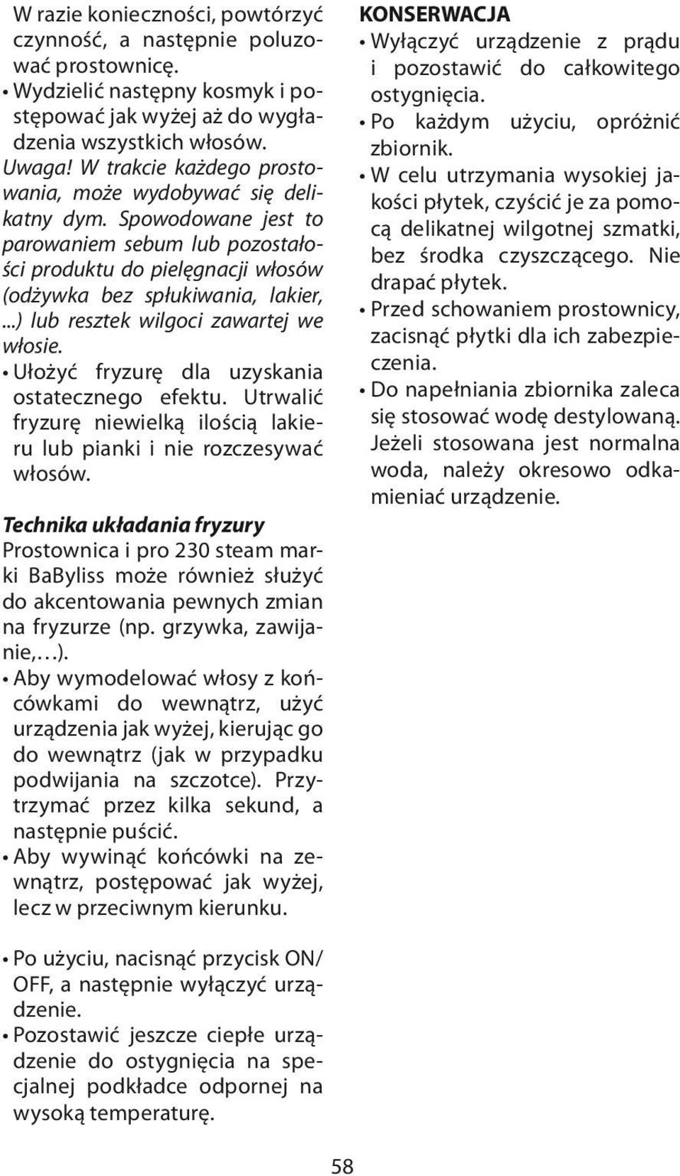 ..) lub resztek wilgoci zawartej we włosie. Ułożyć fryzurę dla uzyskania ostatecznego efektu. Utrwalić fryzurę niewielką ilością lakieru lub pianki i nie rozczesywać włosów.