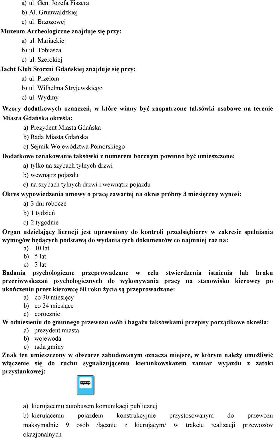 Wydmy Wzory dodatkowych oznaczeń, w które winny być zaopatrzone taksówki osobowe na terenie Miasta Gdańska określa: a) Prezydent Miasta Gdańska b) Rada Miasta Gdańska c) Sejmik Województwa