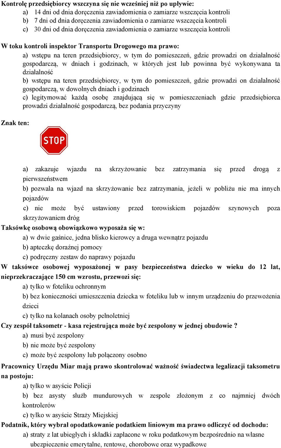 pomieszczeń, gdzie prowadzi on działalność gospodarczą, w dniach i godzinach, w których jest lub powinna być wykonywana ta działalność b) wstępu na teren przedsiębiorcy, w tym do pomieszczeń, gdzie